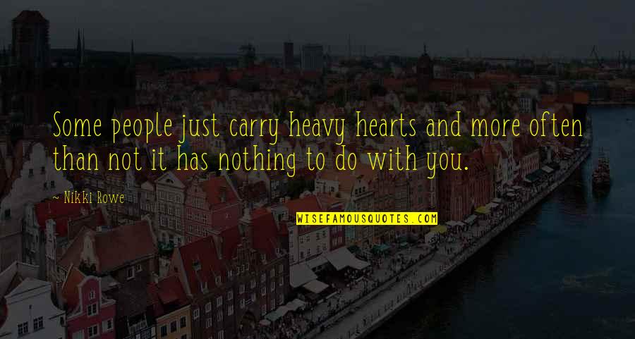 Life Lessons Quotes By Nikki Rowe: Some people just carry heavy hearts and more Life Lessons Quotes By Nikki Rowe: Some people just carry heavy hearts and more