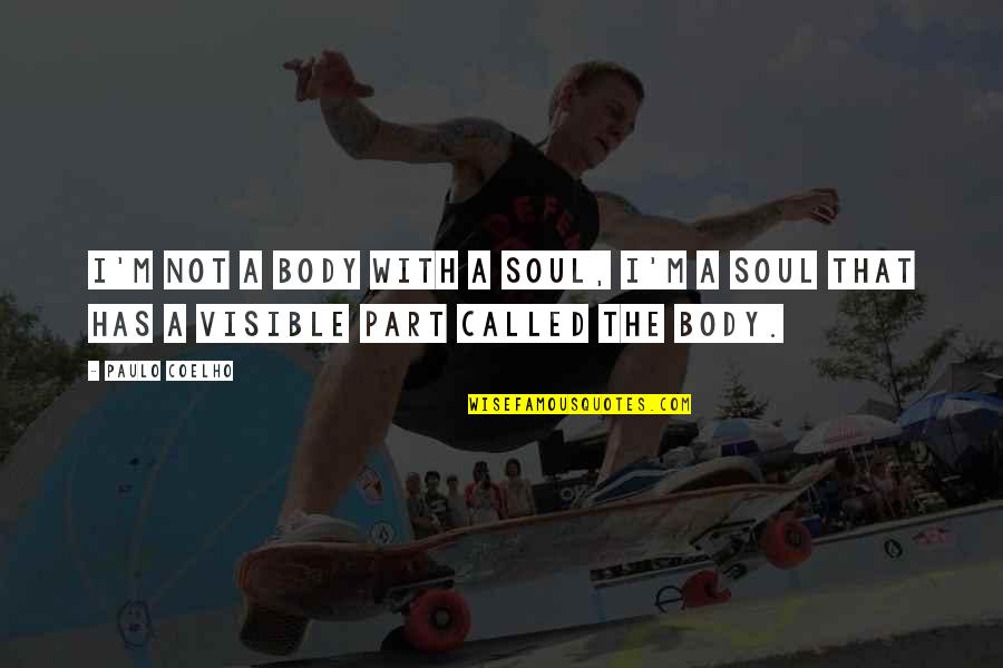 Life Lessons Quotes By Paulo Coelho: I'm not a body with a soul, I'm