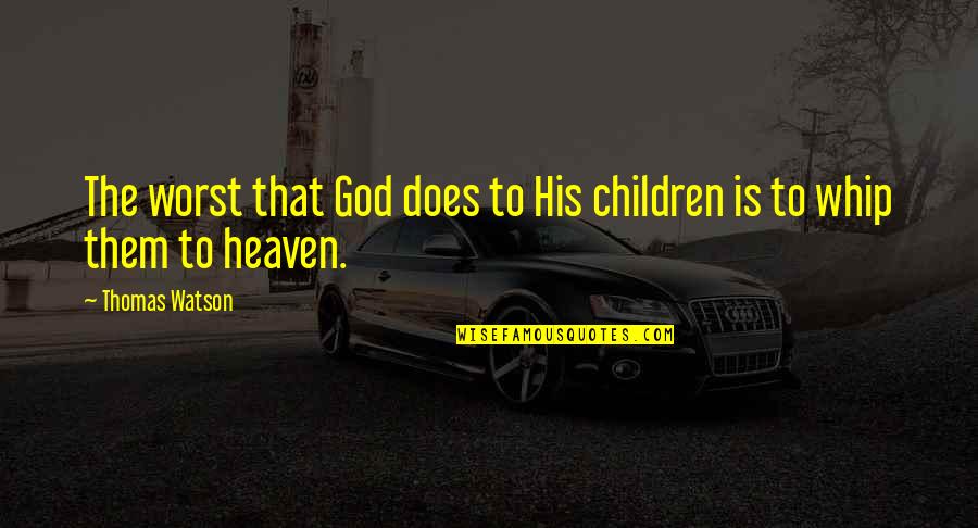 Life Lessons Short Quotes By Thomas Watson: The worst that God does to His children