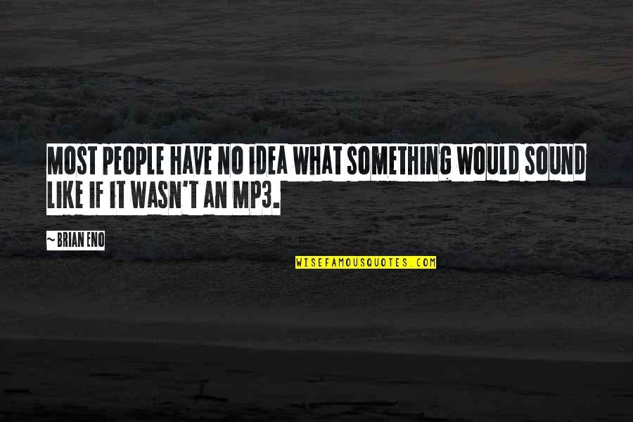 Life Lessons With Pictures Quotes By Brian Eno: Most people have no idea what something would