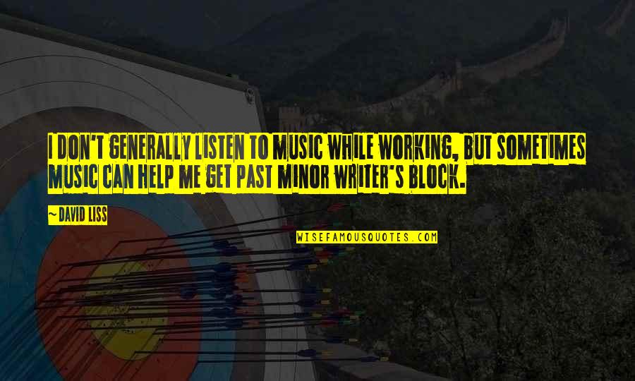 Life Lessons With Pictures Quotes By David Liss: I don't generally listen to music while working,