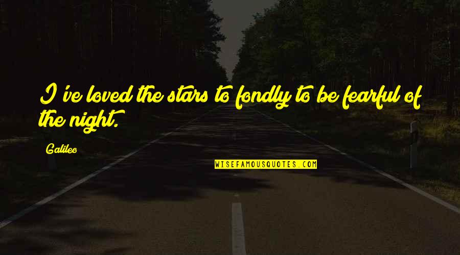 Life Lessons With Pictures Quotes By Galileo: I've loved the stars to fondly to be