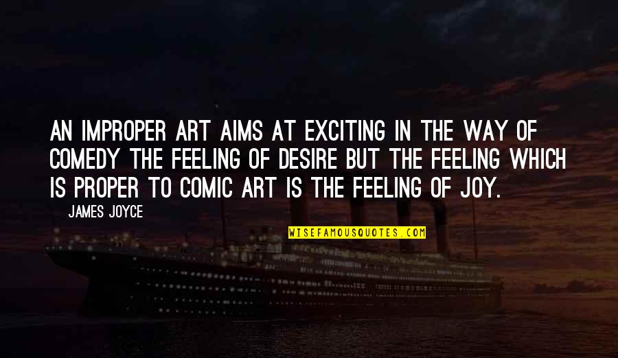 Life Lessons With Pictures Quotes By James Joyce: An improper art aims at exciting in the