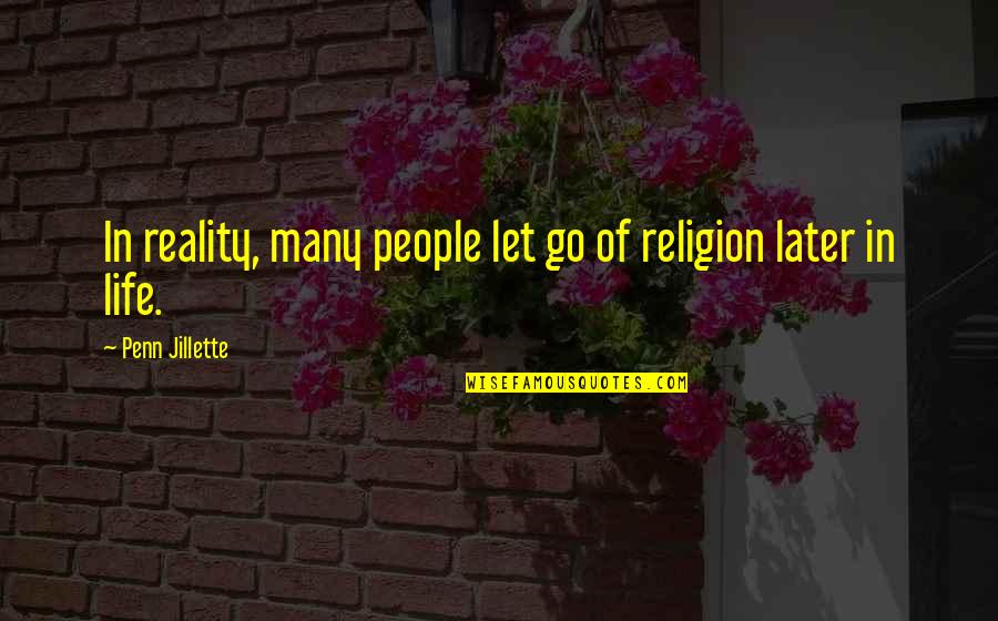 Life Let Go Quotes By Penn Jillette: In reality, many people let go of religion