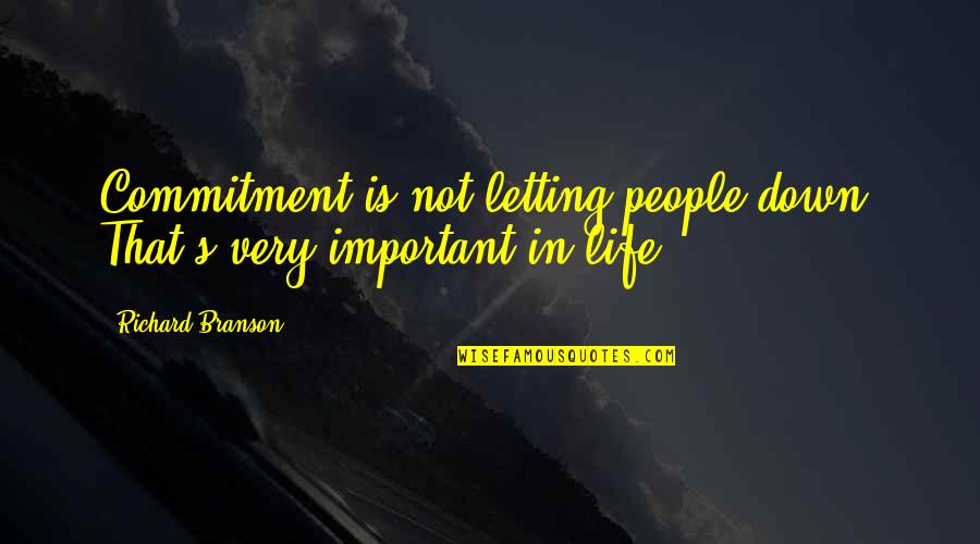 Life Letting You Down Quotes By Richard Branson: Commitment is not letting people down. That's very