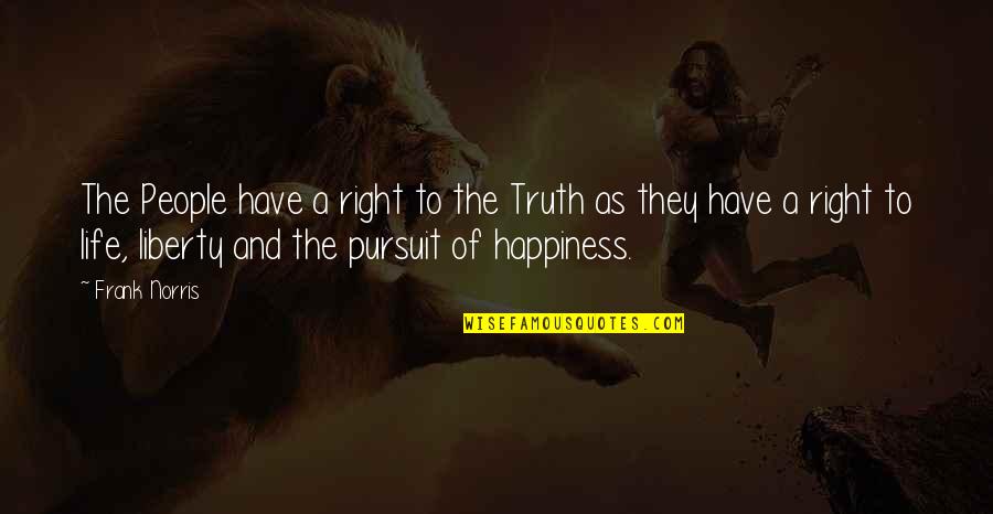 Life Liberty And Happiness Quotes By Frank Norris: The People have a right to the Truth