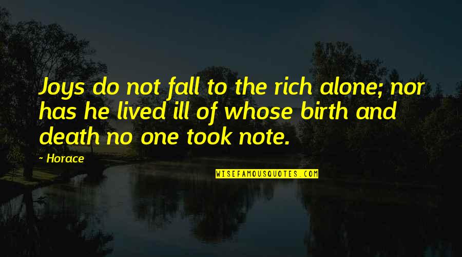 Life Liberty And Happiness Quotes By Horace: Joys do not fall to the rich alone;
