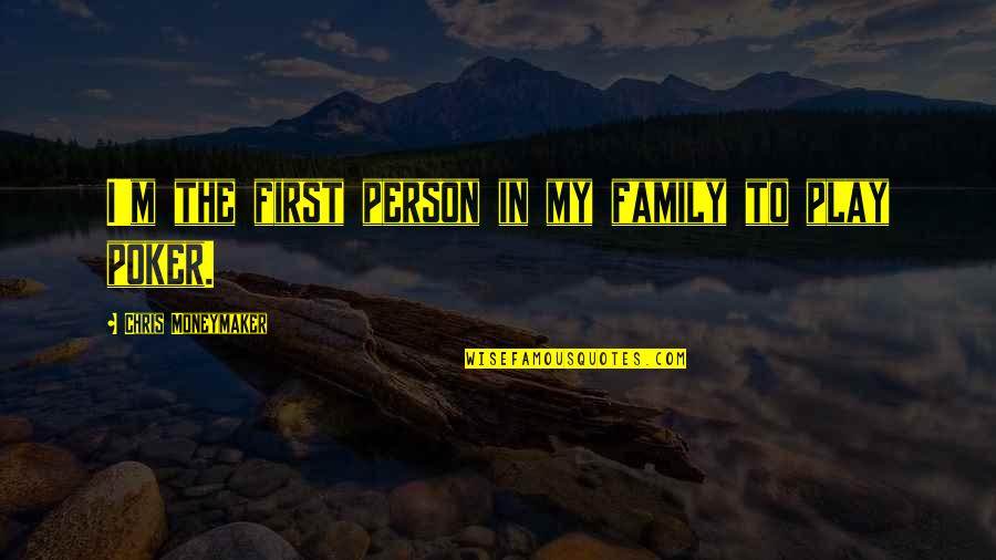 Life Liberty And Pursuit Of Property Quote Quotes By Chris Moneymaker: I'm the first person in my family to