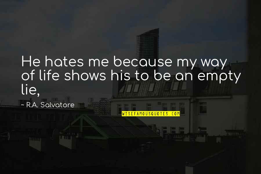 Life Lie Quotes By R.A. Salvatore: He hates me because my way of life Life Lie Quotes By R.A. Salvatore: He hates me because my way of life