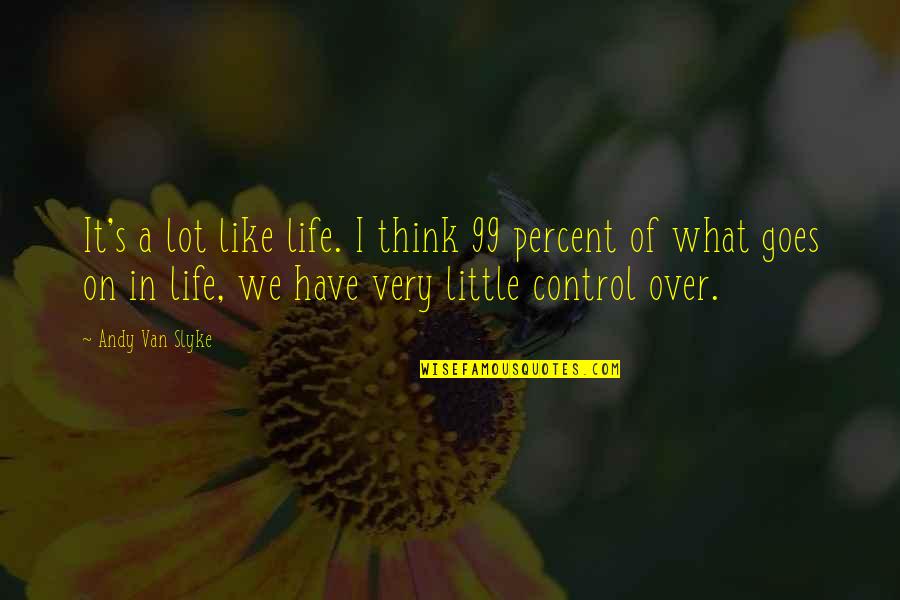 Life Life Goes On Quotes By Andy Van Slyke: It's a lot like life. I think 99