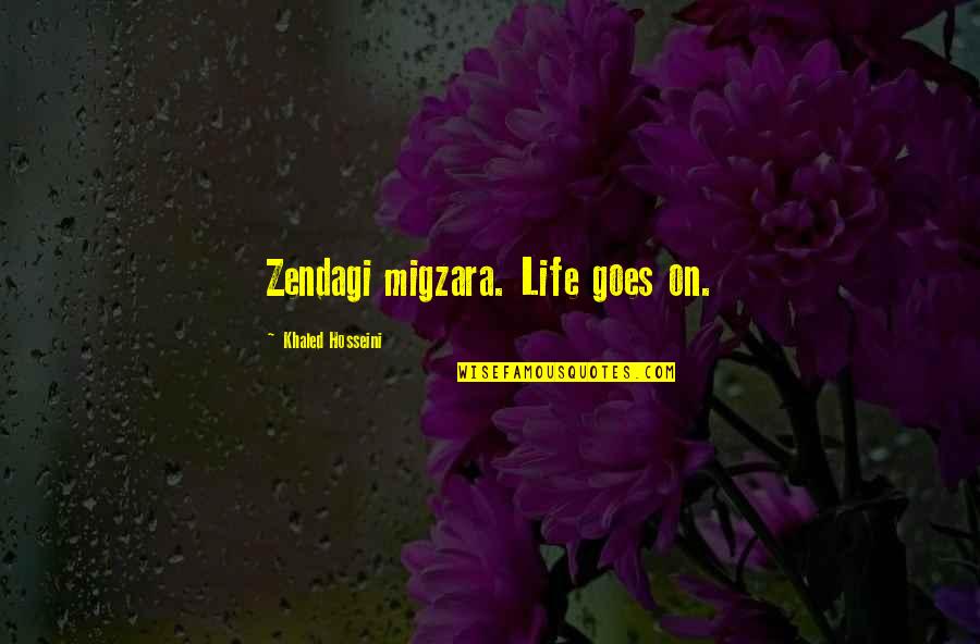 Life Life Goes On Quotes By Khaled Hosseini: Zendagi migzara. Life goes on.