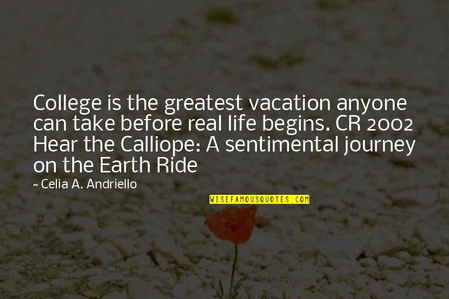Life Life Is A Journey Quotes By Celia A. Andriello: College is the greatest vacation anyone can take Life Life Is A Journey Quotes By Celia A. Andriello: College is the greatest vacation anyone can take