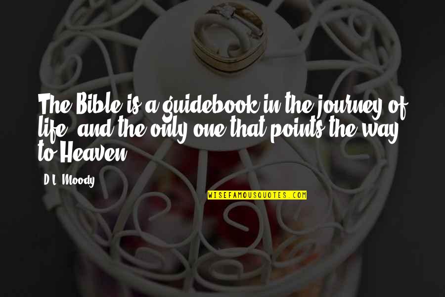 Life Life Is A Journey Quotes By D.L. Moody: The Bible is a guidebook in the journey Life Life Is A Journey Quotes By D.L. Moody: The Bible is a guidebook in the journey