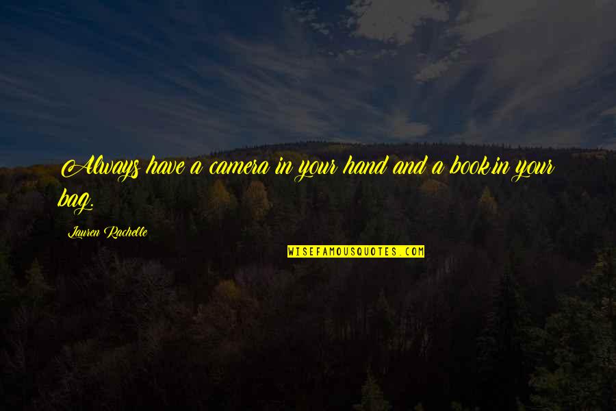 Life Lifestyles Quotes By Lauren Rachelle: Always have a camera in your hand and Life Lifestyles Quotes By Lauren Rachelle: Always have a camera in your hand and