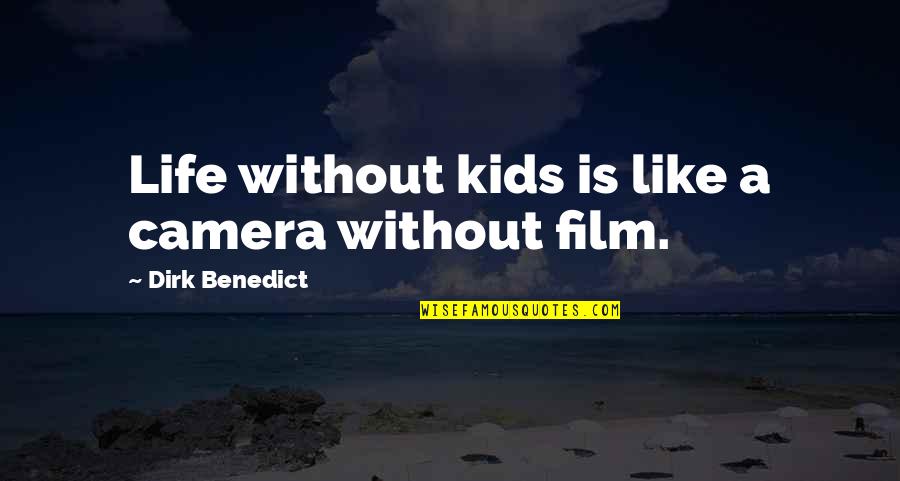 Life Like A Camera Quotes By Dirk Benedict: Life without kids is like a camera without