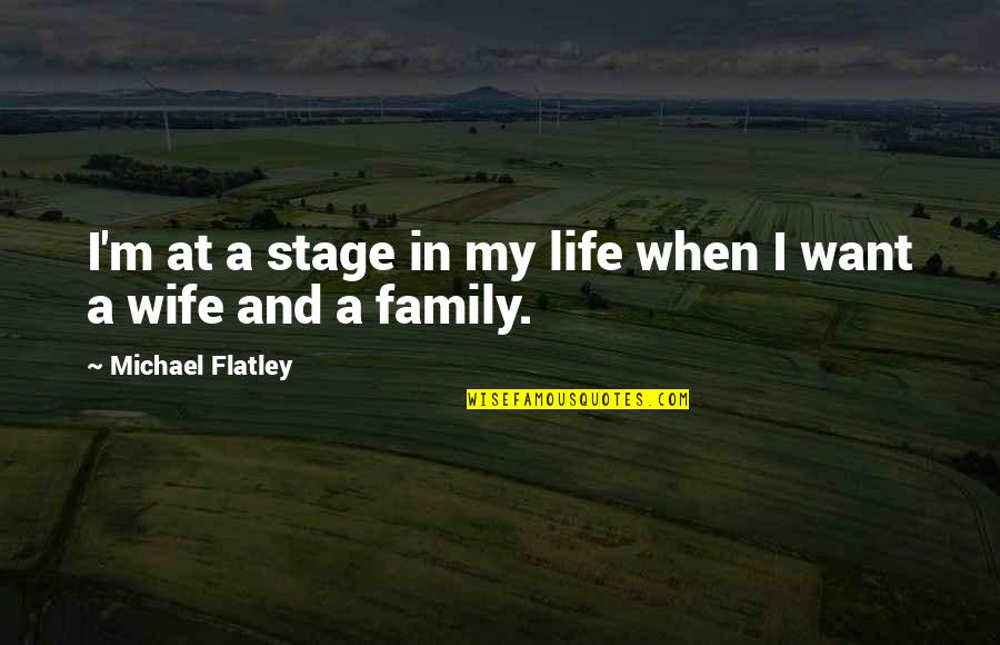 Life Like A Camera Quotes By Michael Flatley: I'm at a stage in my life when