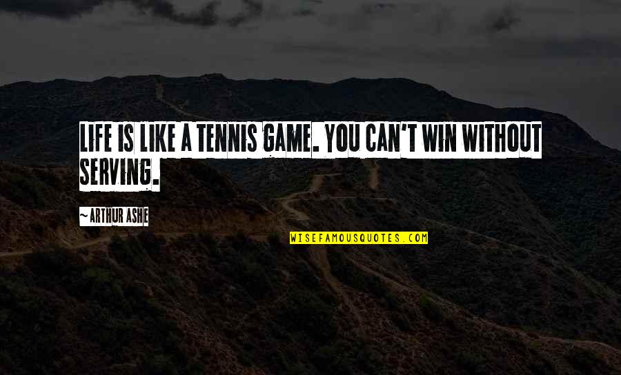 Life Like A Game Quotes By Arthur Ashe: Life is like a tennis game. You can't