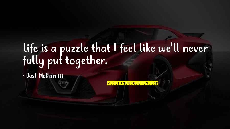 Life Like A Puzzle Quotes By Josh McDermitt: Life is a puzzle that I feel like