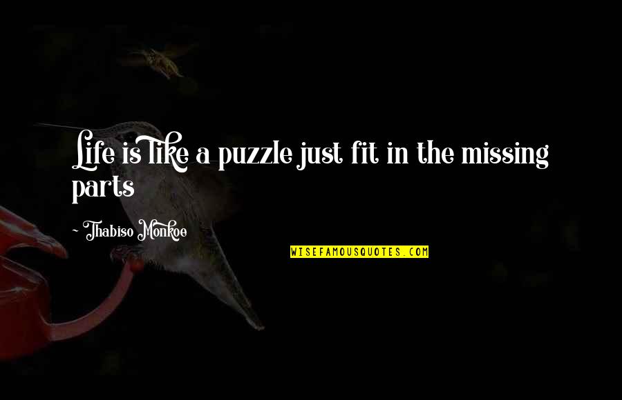 Life Like A Puzzle Quotes By Thabiso Monkoe: Life is like a puzzle just fit in
