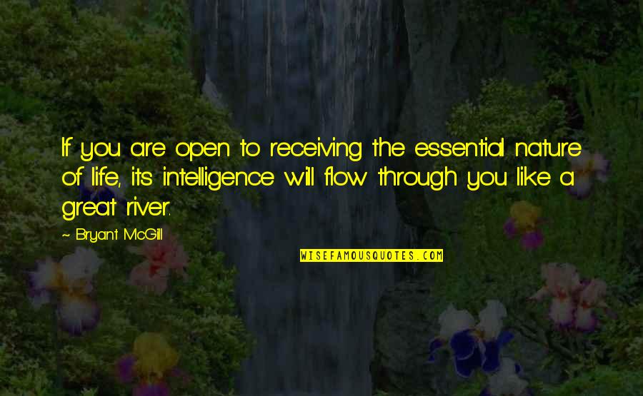 Life Like A River Quotes By Bryant McGill: If you are open to receiving the essential