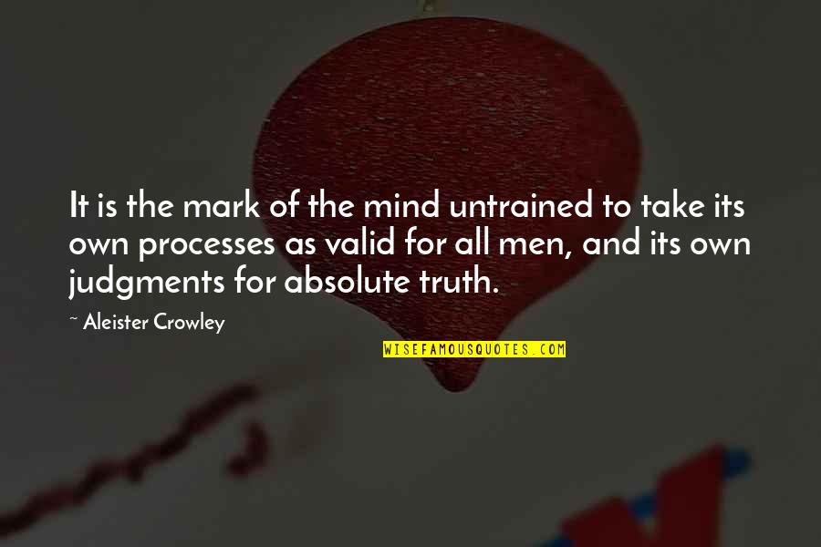 Life Like A Wheel Quotes By Aleister Crowley: It is the mark of the mind untrained Life Like A Wheel Quotes By Aleister Crowley: It is the mark of the mind untrained