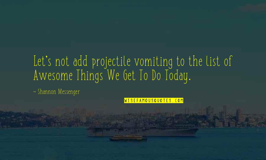 Life Like A Wheel Quotes By Shannon Messenger: Let's not add projectile vomiting to the list Life Like A Wheel Quotes By Shannon Messenger: Let's not add projectile vomiting to the list