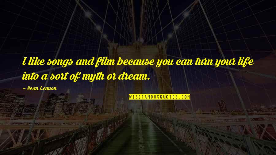 Life Like Dream Quotes By Sean Lennon: I like songs and film because you can