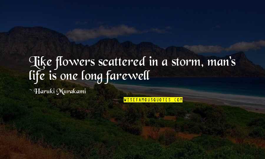 Life Like Flowers Quotes By Haruki Murakami: Like flowers scattered in a storm, man's life