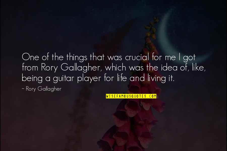 Life Like Guitar Quotes By Rory Gallagher: One of the things that was crucial for