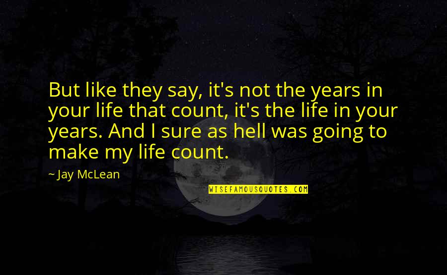 Life Like Hell Quotes By Jay McLean: But like they say, it's not the years