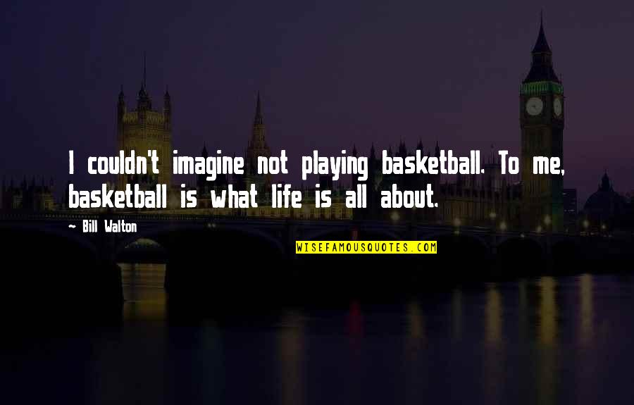 Life Like Jigsaw Puzzle Quotes By Bill Walton: I couldn't imagine not playing basketball. To me,