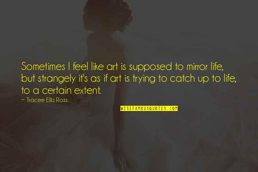 Life Like Mirror Quotes By Tracee Ellis Ross: Sometimes I feel like art is supposed to