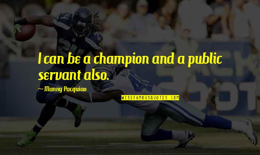 Life Like Riding Bicycle Quotes By Manny Pacquiao: I can be a champion and a public Life Like Riding Bicycle Quotes By Manny Pacquiao: I can be a champion and a public