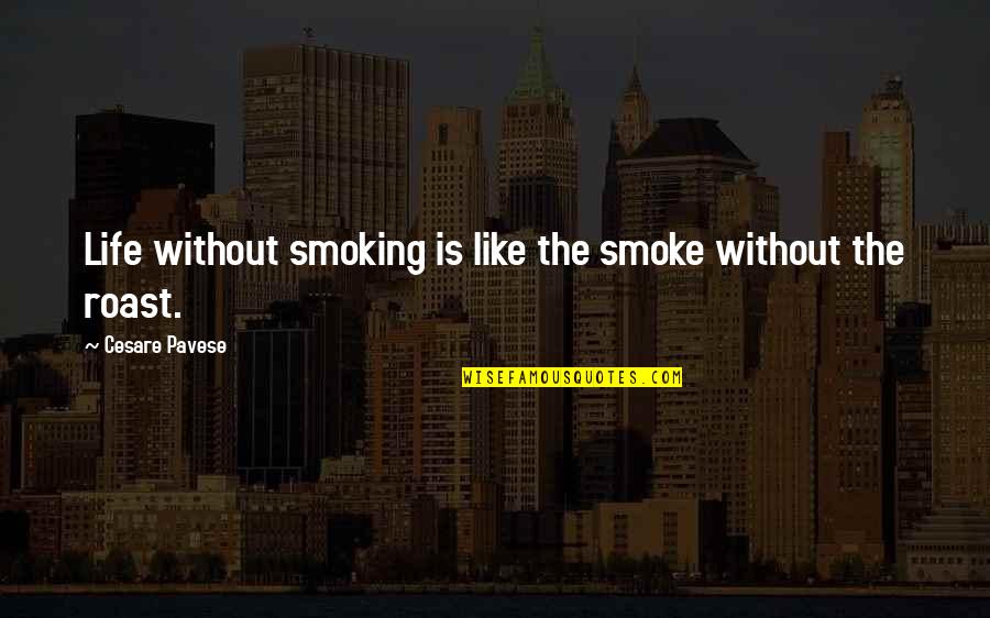 Life Like Smoke Quotes By Cesare Pavese: Life without smoking is like the smoke without