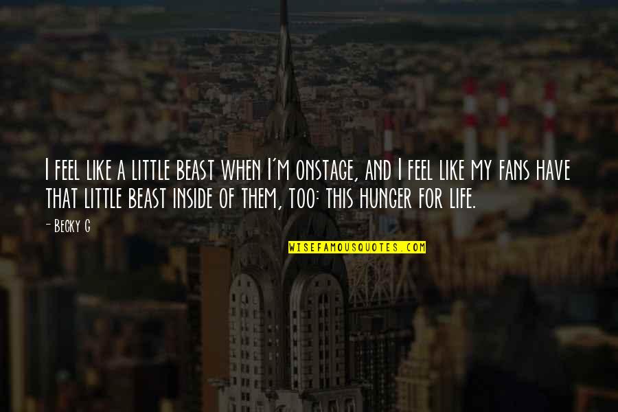 Life Like That Quotes By Becky G: I feel like a little beast when I'm Life Like That Quotes By Becky G: I feel like a little beast when I'm