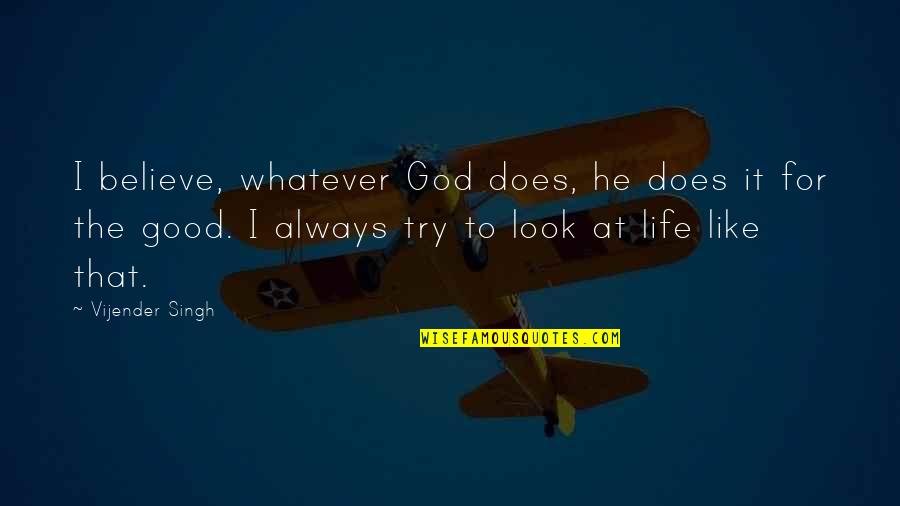 Life Like That Quotes By Vijender Singh: I believe, whatever God does, he does it Life Like That Quotes By Vijender Singh: I believe, whatever God does, he does it
