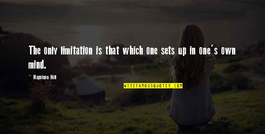 Life Limitation Quotes By Napoleon Hill: The only limitation is that which one sets