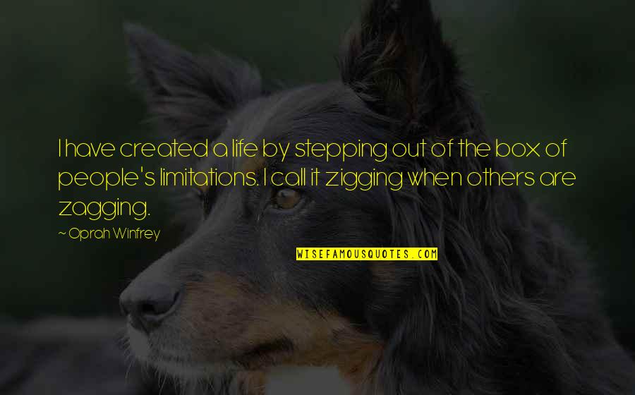Life Limitation Quotes By Oprah Winfrey: I have created a life by stepping out Life Limitation Quotes By Oprah Winfrey: I have created a life by stepping out