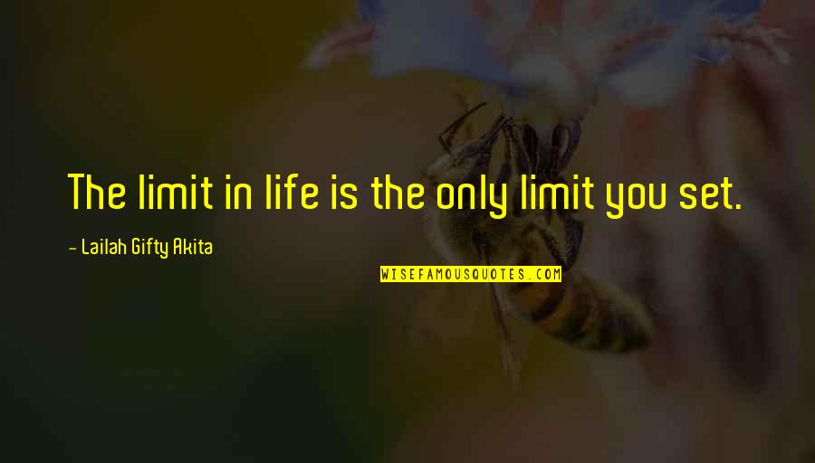 Life Limitations Quotes By Lailah Gifty Akita: The limit in life is the only limit Life Limitations Quotes By Lailah Gifty Akita: The limit in life is the only limit
