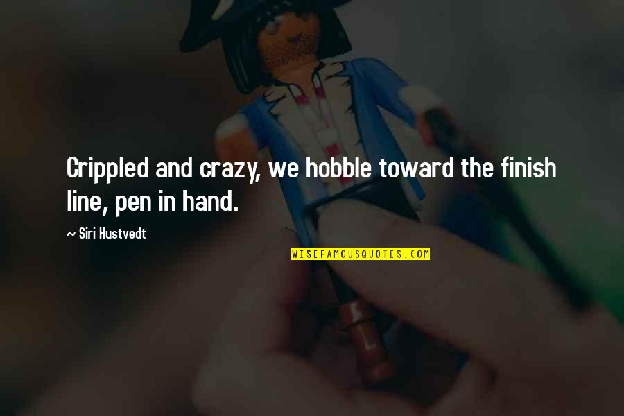 Life Line Quotes By Siri Hustvedt: Crippled and crazy, we hobble toward the finish