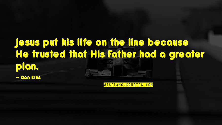 Life Lines Quotes By Dan Ellis: Jesus put his life on the line because