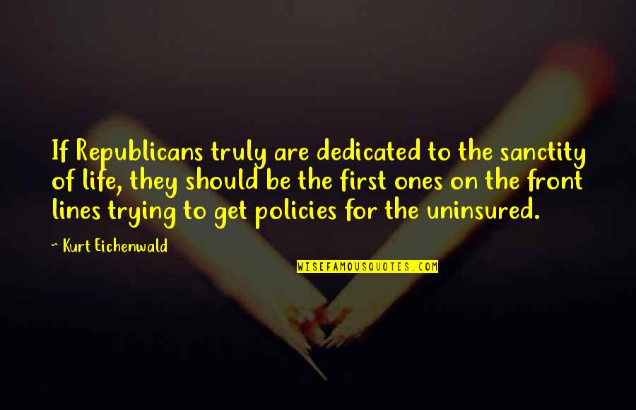 Life Lines Quotes By Kurt Eichenwald: If Republicans truly are dedicated to the sanctity