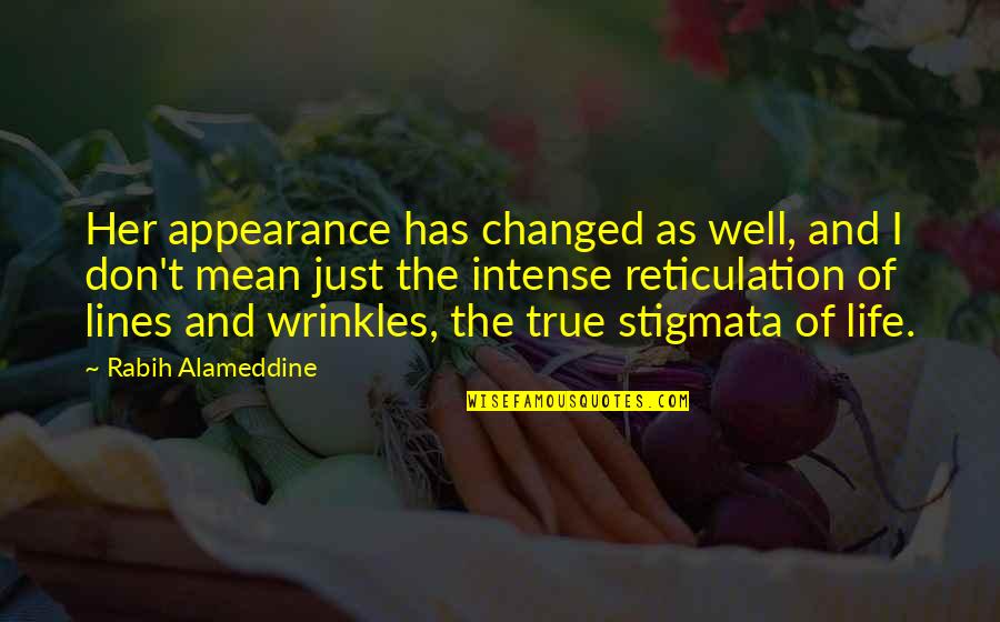 Life Lines Quotes By Rabih Alameddine: Her appearance has changed as well, and I