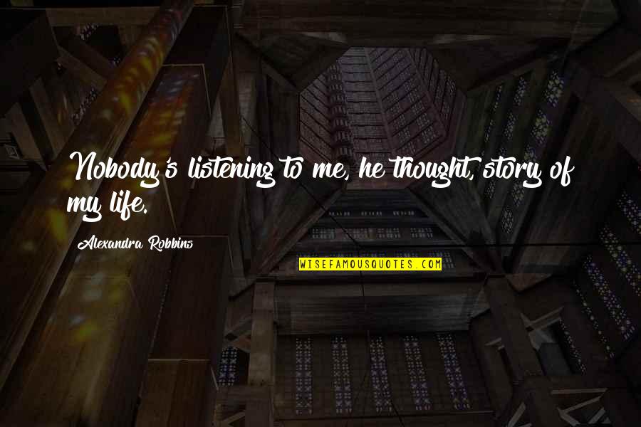 Life Listening Quotes By Alexandra Robbins: Nobody's listening to me, he thought, story of