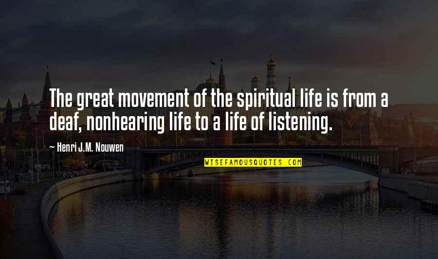 Life Listening Quotes By Henri J.M. Nouwen: The great movement of the spiritual life is