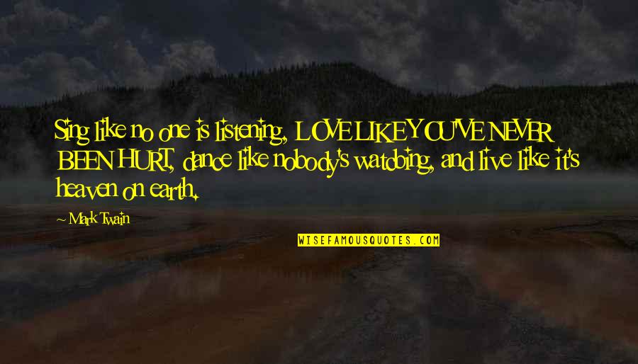 Life Listening Quotes By Mark Twain: Sing like no one is listening, LOVE LIKE