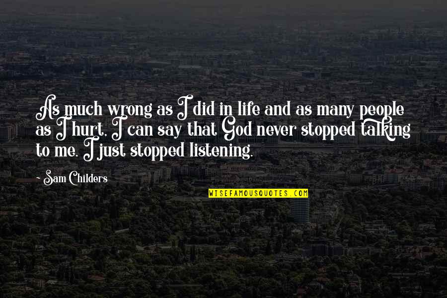 Life Listening Quotes By Sam Childers: As much wrong as I did in life