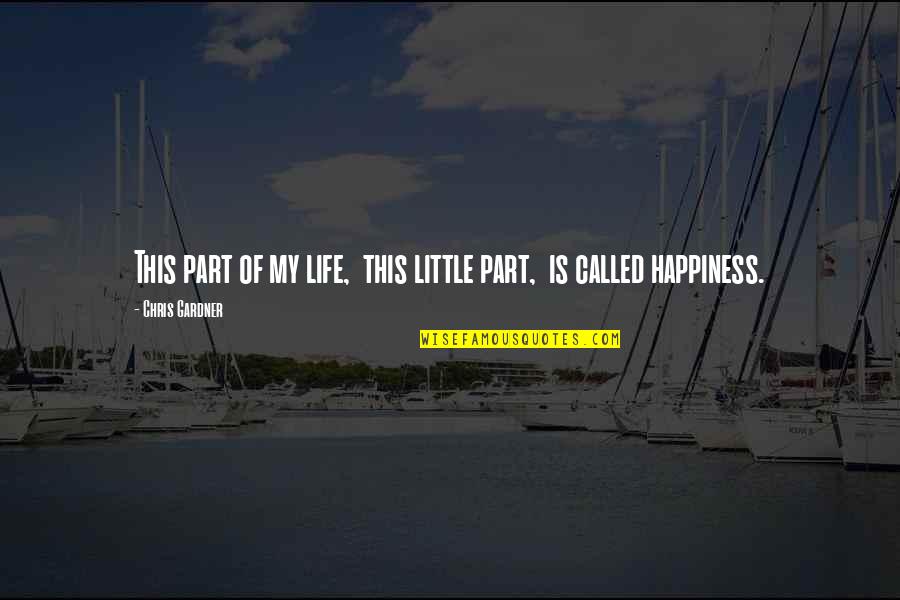 Life Little Happiness Quotes By Chris Gardner: This part of my life, this little part,