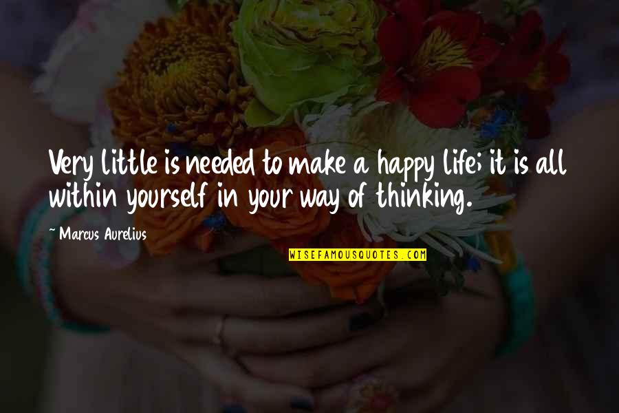 Life Little Happiness Quotes By Marcus Aurelius: Very little is needed to make a happy