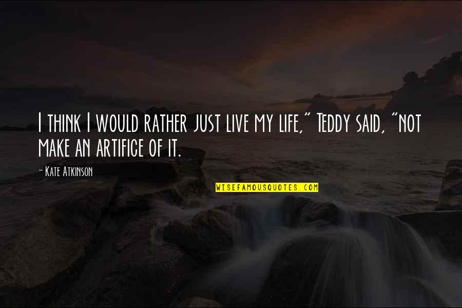 Life Live It Quotes By Kate Atkinson: I think I would rather just live my